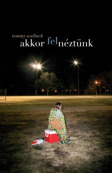 Tommy Wallach - Akkor felnéztünk [antikvár]