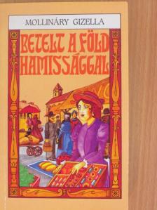 Mollináry Gizella - Betelt a Föld hamissággal [antikvár]