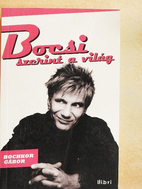 Bochkor Gábor - Bocsi szerint a világ [antikvár]