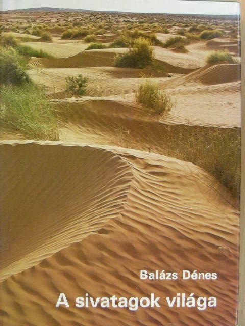 Balázs Dénes - A sivatagok világa [antikvár]