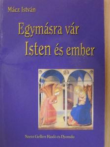 Mácz István - Egymásra vár Isten és ember [antikvár]