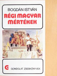 Bogdán István - Régi magyar mértékek [antikvár]