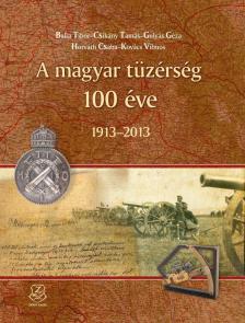 Gulyás Géza, Balla Tibor, Csikány Tamás, Horváth Csaba, Kovács Vilmos - A magyar tüzérség 100 éve - 1913-2013 [antikvár]