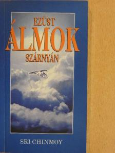 Sri Chinmoy - Ezüst álmok szárnyán [antikvár]
