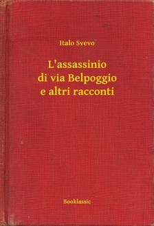 Svevo Italo - L'assassinio di via Belpoggio e altri racconti [eKönyv: epub, mobi]