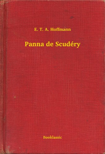 E. T. A. Hoffmann - Panna de Scudéry [eKönyv: epub, mobi]