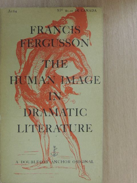 Francis Fergusson - The Human Image in Dramatic Literature [antikvár]