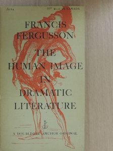 Francis Fergusson - The Human Image in Dramatic Literature [antikvár]