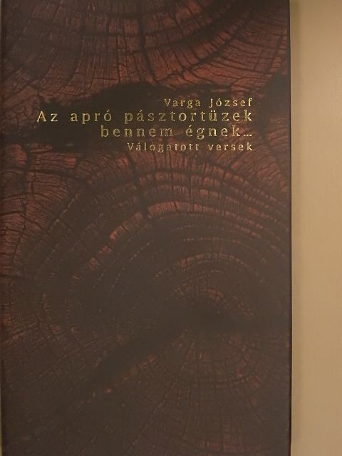 Varga József - Az apró pásztortüzek bennem égnek... [antikvár]