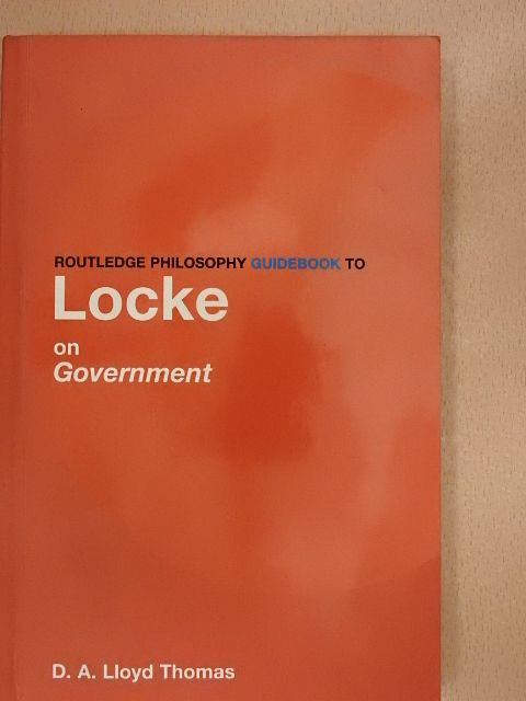D. A. Lloyd Thomas - Routledge Philosophy Guidebook to Locke on Government [antikvár]