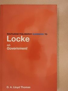 D. A. Lloyd Thomas - Routledge Philosophy Guidebook to Locke on Government [antikvár]