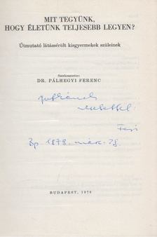 Dr. Pálhegyi Ferenc - Mit tegyünk, hogy életük teljesebb legyen? (Dedikált) [antikvár]