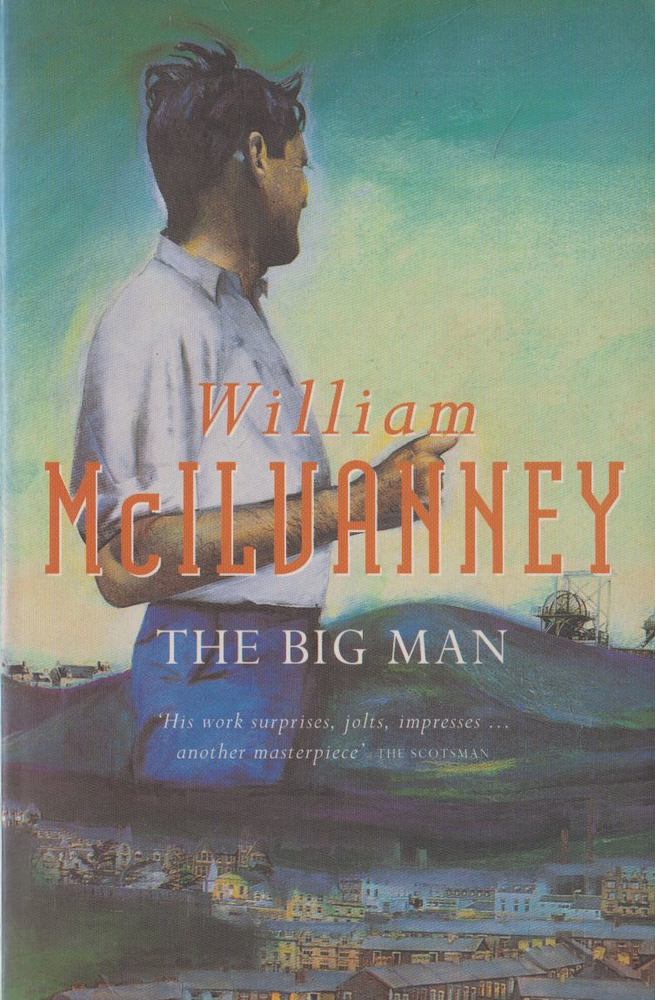 McILVANNEY, WILLIAM - The Big Man [antikvár]