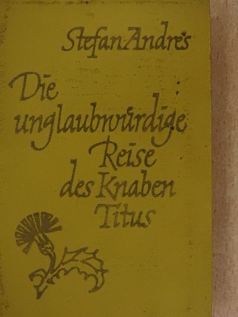 Stefan Andres - Die unglaubwürdige Reise des Knaben Titus/Der Abbruch ins Dunkle [antikvár]