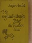 Stefan Andres - Die unglaubwürdige Reise des Knaben Titus/Der Abbruch ins Dunkle [antikvár]