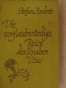 Stefan Andres - Die unglaubwürdige Reise des Knaben Titus/Der Abbruch ins Dunkle [antikvár]