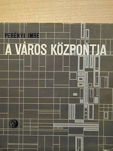 Perényi Imre - A város központja [antikvár]