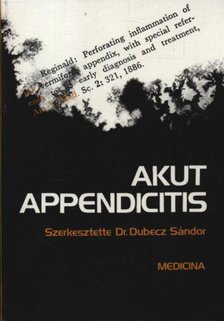 Dr. Dubecz Sándor - Akut appendicitis [antikvár]