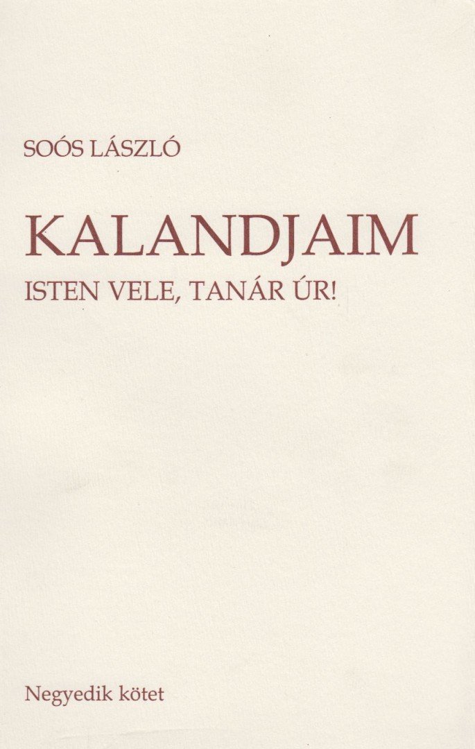 Soós László - Kalandjaim 4. - Isten vele, tanár úr! [antikvár]