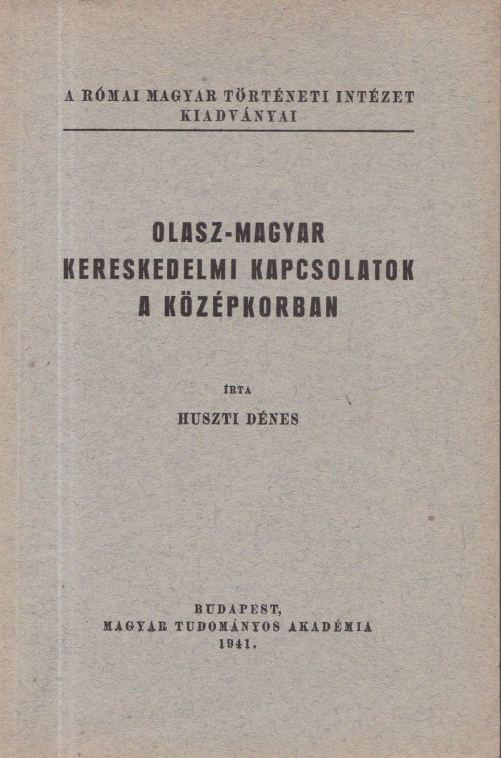 Huszti Dénes - Olasz-magyar kereskedelmi kapcsolatok a középkorban [antikvár]