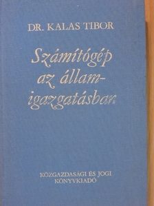 Dr. Kalas Tibor - Számítógép az államigazgatásban [antikvár]