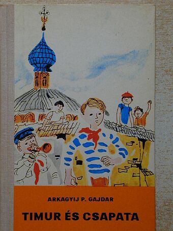 Arkagyij P. Gajdar - Timur és csapata [antikvár]