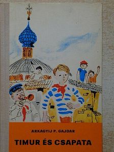 Arkagyij P. Gajdar - Timur és csapata [antikvár]