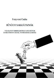 Fenyvesi Csaba - Bűnügyi sakkjátszmák