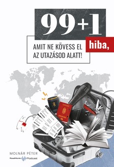 Molnár Péter - 99+1 hiba, amit ne kövess el az utazásod alatt!