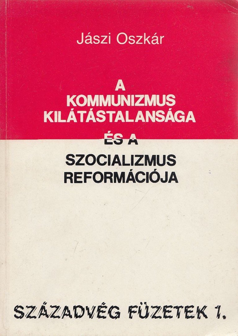 JÁSZI OSZKÁR - A kommunizmus kilátástalansága és a szocializmus reformációja [antikvár]