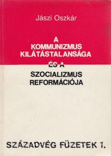 JÁSZI OSZKÁR - A kommunizmus kilátástalansága és a szocializmus reformációja [antikvár]