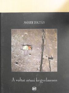 Móser Zoltán - A voltat nézni kegyelmesen [antikvár]