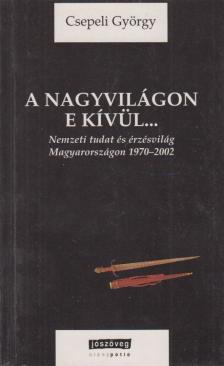 CSEPELI GYÖRGY - A nagyvilágon e kívül... [antikvár]