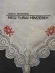 Varga Marianna - Régi turai hímzések [antikvár]