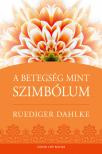 Ruediger Dahlke - A betegség, mint szimbólum