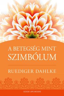 Ruediger Dahlke - A betegség, mint szimbólum