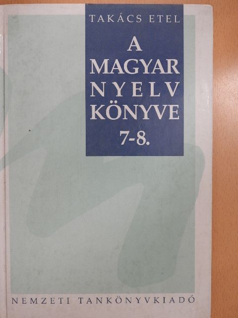 Takács Etel - A magyar nyelv könyve 7-8. [antikvár]