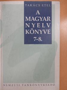 Takács Etel - A magyar nyelv könyve 7-8. [antikvár]