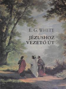 E. G. White - Jézushoz vezető út [antikvár]