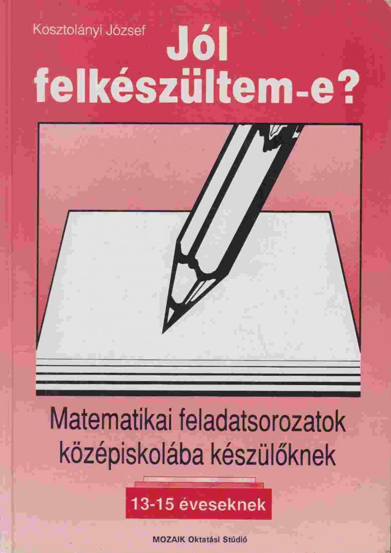 Matematikai feladatsorozatok középiskolába készülőknek [antikvár]
