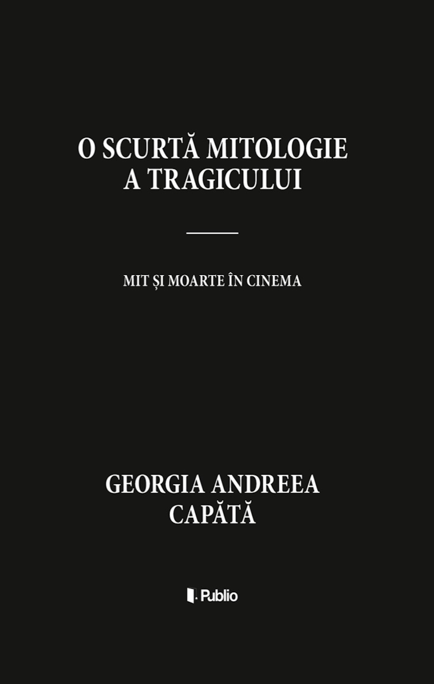 Andreea Capãtã Georgia - O scurtã mitologie a tragicului [eKönyv: epub, mobi]