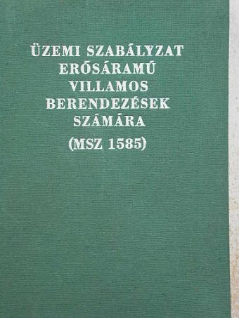 Üzemi szabályzat erősáramú villamos berendezések számára (MSZ 1585) [antikvár]