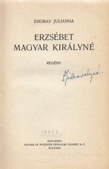 Zsigray Julianna - Erzsébet magyar királyné [antikvár]