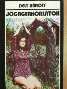 Dely Károly - Jógagyakorlatok [antikvár]