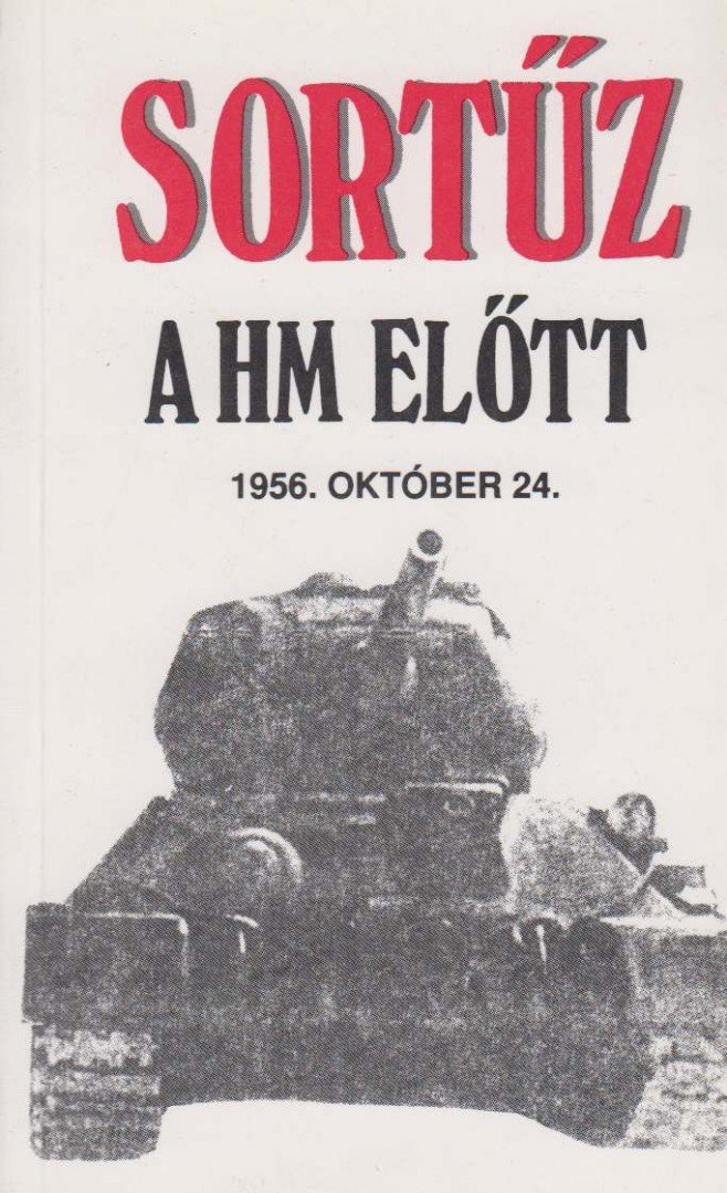 Szalay László, Horváth Miklós, Horváth Lajos, Józsa Miklós, Dr. Horváth Mihály, Dr. Berki Mihály, Szegedi Gyula Béla, Zelei Ferenc - Sortűz a HM előtt [antikvár]