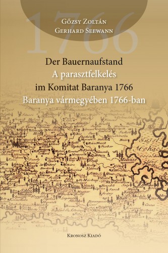 Seewann Gőzsy Zoltán Gerhard - Der Bauernaufstand im Komitat Baranya 1766 - A parasztfelkelés Baranya Vármegyében 1766-ban [eKönyv: pdf]
