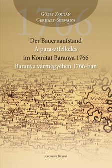 Seewann Gőzsy Zoltán Gerhard - Der Bauernaufstand im Komitat Baranya 1766 - A parasztfelkelés Baranya Vármegyében 1766-ban [eKönyv: pdf]