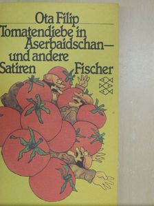 Ota Filip - Tomatendiebe in Aserbaidschan und andere Satiren [antikvár]