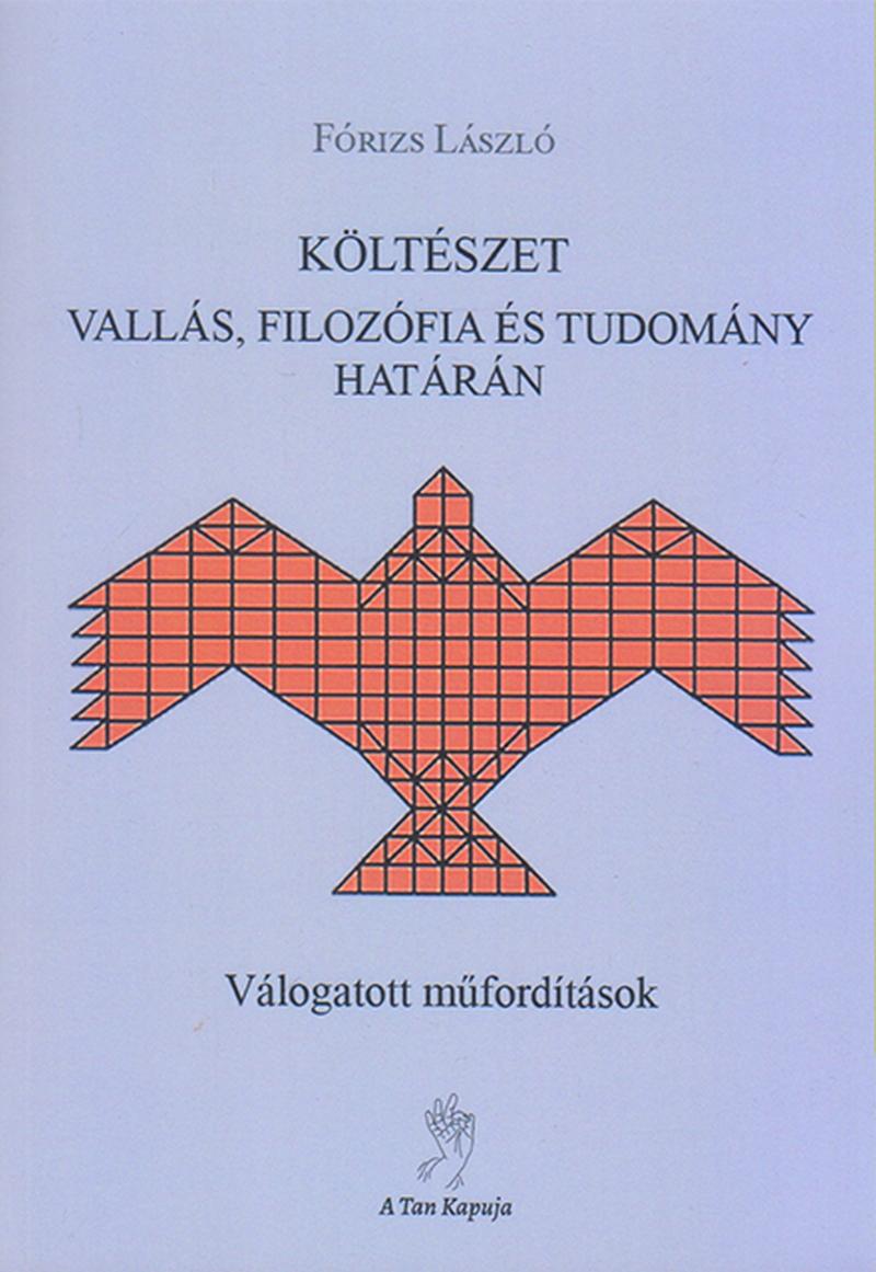 Fórizs László - Költészet vallás, filozófia és tudomány határán - Válogatott műfordítások