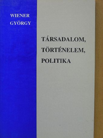 Wiener György - Társadalom, történelem, politika [antikvár]